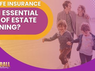 Why Insurance Is an Important Part of Your Estate Planning